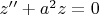 $z''+a^2z=0$