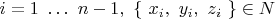 $i=1\ \ldots \ n-1,\ \{\ x_i,\ y_i,\ z_i\ \} \in N$