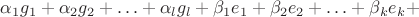$ \alpha_1 g_1+\alpha_2 g_2+\ldots +\alpha_l g_l+\beta_1 e_1 +\beta_2 e_2  +\ldots +\beta_k e_k +$
