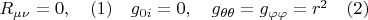 $R_{\mu\nu}=0, \quad(1)\quad g_{0i}=0,\quad g_{\theta\theta}=g_{\varphi\varphi}=r^2\quad(2)$