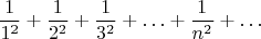 $$ \frac1{1^2}+\frac1{2^2}+\frac1{3^2}+\ldots+\frac1{n^2}+\ldots$$