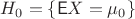 $H_0=\{\mathsf EX = \mu_0 \}$