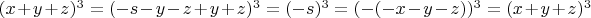 $(x+y+z)^3=(-s-y-z+y+z)^3=(-s)^3=(-(-x-y-z))^3=(x+y+z)^3$