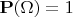 $\mathbf{P}(\Omega)=1$