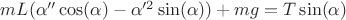 $mL(\alpha''\cos(\alpha) - \alpha'^2\sin(\alpha)) + mg = T\sin(\alpha)$ $mL(\alpha''\cos(\alpha) - \alpha'^2\sin(\alpha)) + mg = T\sin(\alpha)$