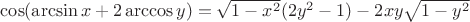 $\cos(\arcsin x + 2\arccos y) = \sqrt{1-x^2}(2y^2-1)-2xy\sqrt{1-y^2}$