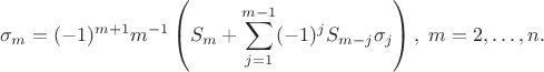 $$
\sigma_m = (-1)^{m+1} m^{-1} \left(S_m + \sum_{j=1}^{m-1} (-1)^j S_{m-j} \sigma_j\right),\; m = 2,\ldots,n.
$$