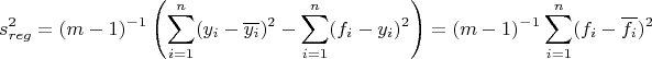 $$s_{reg}^2=(m-1)^-^1\left(\sum _{i=1}^n (y_i-\overline{y_i })^2-\sum _{i=1}^n (f_i-y_i )^2\right)=(m-1)^-^1\sum _{i=1}^n (f_i-\overline{f_i })^2$$