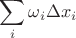 $\displaystyle\sum_{i}\omega_i\Delta x_i$