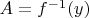 $A=f^{-1}(y)$