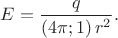 $E=\dfrac{q}{(4\pi;1)\,r^2}.$