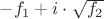 $-f_1+i \cdot \sqrt{f_2}$