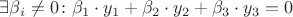 $\exists \beta_i \ne 0 \colon \beta_1 \cdot y_1 + \beta_2 \cdot y_2 + \beta_3 \cdot y_3 = 0$