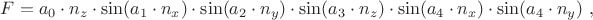 $
F = a_0 \cdot n_{z} \cdot \sin(a_1 \cdot n_{x}) \cdot \sin(a_2 \cdot n_{y} ) \cdot \sin(a_3 \cdot n_{z} ) \cdot \sin(a_4 \cdot n_{x} ) \cdot \sin(a_4 \cdot n_{y} ) \ ,
$
