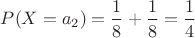 $P(X=a_2)=\dfrac{1}{8}+\dfrac{1}{8}=\dfrac{1}{4}$