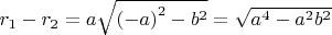 $r_1-r_2=a\sqrt{{(-a)}^2-{b}^2}}=\sqrt{{a}^4-{a}^2{b}^2}}$