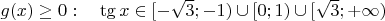 $g(x) \ge 0: \quad \tg x \in [-\sqrt3; -1) \cup [0; 1) \cup [\sqrt3; + \infty)$