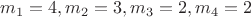 $m_1=4, m_2=3, m_3=2, m_4=2$
