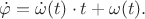 $$\dot {\varphi}=\dot{\omega}(t) \cdot t + \omega (t).$$