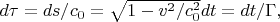 $ d\tau = ds/c_0 = \sqrt{1 - v^2/c_0^2} dt = dt/\Gamma, $