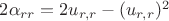 $2\alpha_{rr}=2u_{r,r}-(u_{r,r})^2$