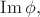 $\operatorname{Im}\phi,$