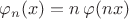 $\varphi_n(x)=n\,\varphi(nx)$ $\varphi_n(x)=n\,\varphi(nx)$