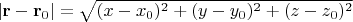 $\lvert\mathbf{r}-\mathbf{r}_0\rvert=\sqrt{(x-x_0)^2+(y-y_0)^2+(z-z_0)^2}$