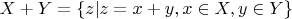 $X + Y = \{z|z = x+ y, x\in X, y\in Y\}$