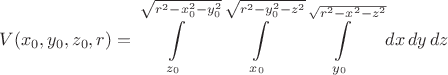$$V(x_0,y_0,z_0,r)=\int\limits_{z_0}^{\sqrt{r^2-x_0^2-y_0^2}}\int\limits_{x_0}^{\sqrt{r^2-y_0^2-z^2}}\int\limits_{y_0}^{\sqrt{r^2-x^2-z^2}}dx\,dy\,dz$$