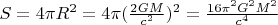 $S = 4 \pi R^2 = 4 \pi (\frac{2GM}{c^2})^2 = \frac{16\pi^2 G^2 M^2}{c^4}  $