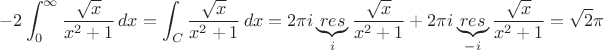 $$-2 \int_{0}^{\infty}\frac{\sqrt{x}}{x^2+1}\,dx = \int_C \frac{\sqrt{x}}{x^2+1}\,dx = 2 \pi i \underbrace{res}_{i}\frac{\sqrt{x}}{x^2+1}+ 2 \pi i \underbrace{res}_{-i}\frac{\sqrt{x}}{x^2+1} = \sqrt 2 \pi$$