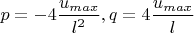 $p = -4\dfrac{u_{max}}{l^2}, q=4\dfrac{u_{max}}{l}$