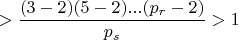 $>\dfrac{(3-2)(5-2)...(p_r-2)}{p_s}>1$