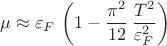 $$\mu \approx \varepsilon_F\,\left( 1-\frac{\pi^2}{12}\,\frac{T^2}{\varepsilon_F^2}\right)$$
