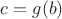 $c = g(b)$
