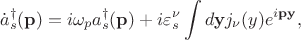 $$\dot{a}^\dagger_s(\mathbf{p})=i\omega_pa^\dagger_s(\mathbf{p})+i\varepsilon^\nu_s\int d\mathbf{y}j_\nu(y) e^{i\mathbf{py}},$$