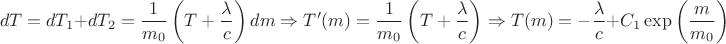 $$\[dT = {d}T_1 + {d}T_2 = \frac{1}{{{m_0}}}\left( {T + \frac{\lambda }{c}} \right)dm \Rightarrow T'(m) = \frac{1}{{{m_0}}}\left( {T + \frac{\lambda }{c}} \right) \Rightarrow T(m) =  - \frac{\lambda }{c} + {C_1}\exp \left( {\frac{m}{{{m_0}}}} \right)\]$$