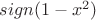 $sign(1-x^2)$