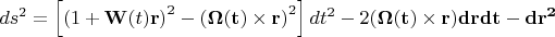 $d{s^2} = \left[ {{{(1 + {\bf{W}}(t){\bf{r}})}^2} - {{(\bf{\Omega} (t) \times {\bf{r}})}^2}} \right]d{t^2} - 2(\bf{\Omega} (t) \times {\bf{r}})d{\bf{r}}dt - d{{\bf{r}}^2}$