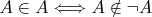 $A \in A \Longleftrightarrow A \notin \neg A$