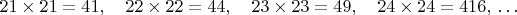 $21\times 21=41, \quad 22\times 22=44, \quad 23\times 23=49, \quad  24\times 24=416, \,\ldots$