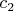 $ c_2  $