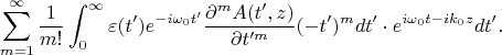 $$\sum_{m=1}^{\infty}\frac{1}{m!}\int_0^{\infty}\varepsilon(t')e^{-i\omega_0 t'}\frac{\partial^m A(t',z)}{\partial t'^m}(-t')^mdt' \cdot e^{i\omega_0 t-ik_0z}dt'.$$