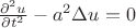 $\frac{\partial^2u}{\partial t^2}-a^2\Delta u=0$