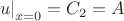 $\left. u\right|_{x=0}=C_2=A$