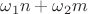 $\omega_1 n + \omega_2 m$