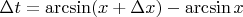 $\Delta t=\arcsin(x+\Delta x)-\arcsin x$