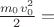 $\frac{m_0 v_0^2}2 = $