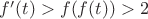 $f'(t)>f(f(t))>2$